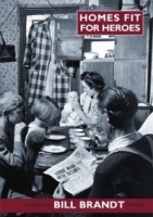 Homes Fit for Heroes : Photographs by Bill Brandt 1939-43 артикул 1137a.